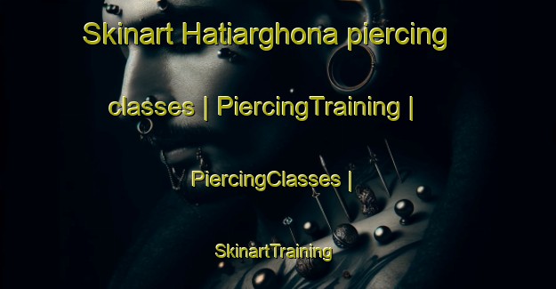 Skinart Hatiarghona piercing classes | PiercingTraining | PiercingClasses | SkinartTraining-Bangladesh